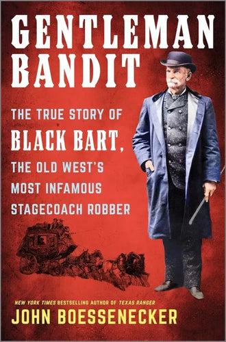Gentleman Bandit: The True Story of Black Bart, the Old West's Most Infamous Stagecoach Robber - Hardcover
