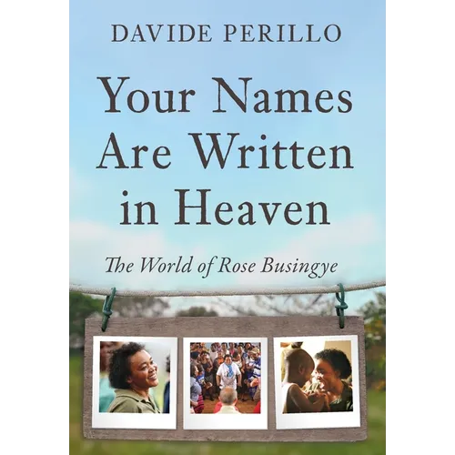 Your Names Are Written in Heaven: The World of Rose Busingye - Hardcover
