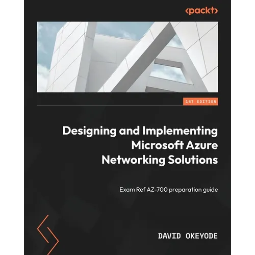 Designing and Implementing Microsoft Azure Networking Solutions: Exam Ref AZ-700 preparation guide - Paperback