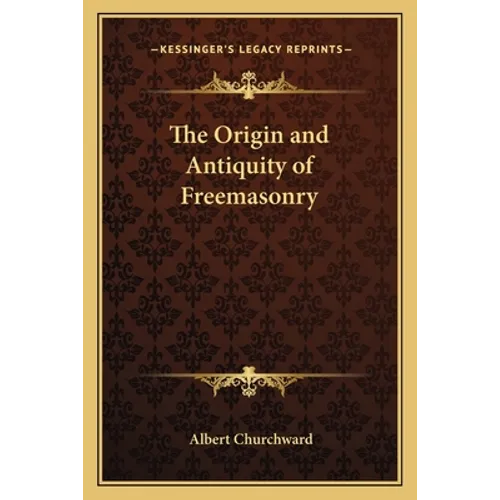 The Origin and Antiquity of Freemasonry - Paperback