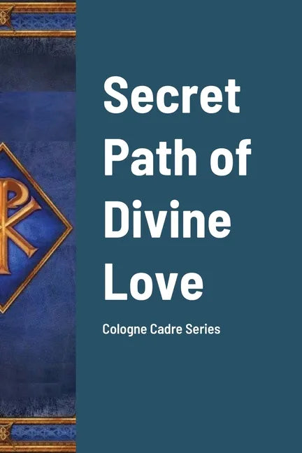Secret Path of Divine Love: Cologne Cadre Series - Paperback