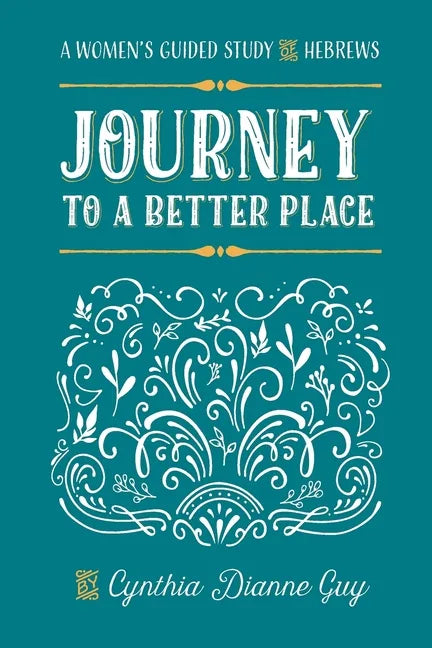 Journey To A Better Place: A Women's Guided Study of Hebrews - Paperback