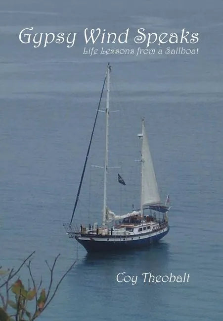 Gypsy Wind Speaks: Life Lessons from a Sailboat - Hardcover