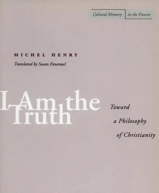 I Am the Truth: Toward a Philosophy of Christianity - Paperback
