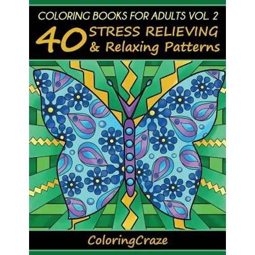 Coloring Books For Adults Volume 2: 40 Stress Relieving And Relaxing Patterns - Paperback