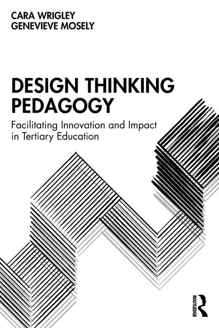 Design Thinking Pedagogy: Facilitating Innovation and Impact in Tertiary Education - Paperback