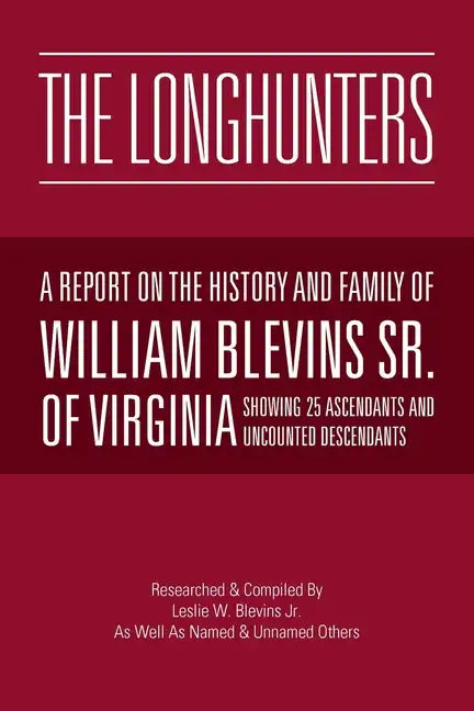 The Longhunters: A Report on the History and Family of William Blevins Sr. of Virginia - Paperback