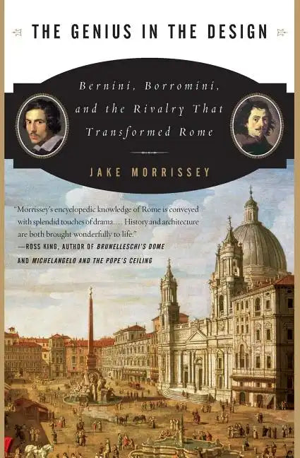 The Genius in the Design: Bernini, Borromini, and the Rivalry That Transformed Rome - Paperback