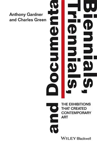 Biennials, Triennials, and Documenta: The Exhibitions That Created Contemporary Art - Paperback
