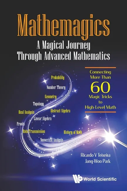 Mathemagics: A Magical Journey Through Advanced Mathematics - Connecting More Than 60 Magic Tricks to High-Level Math - Paperback