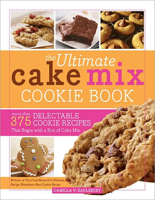 The Ultimate Cake Mix Cookie Book: More Than 375 Delectable Cookie Recipes That Begin with a Box of Cake Mix - Paperback