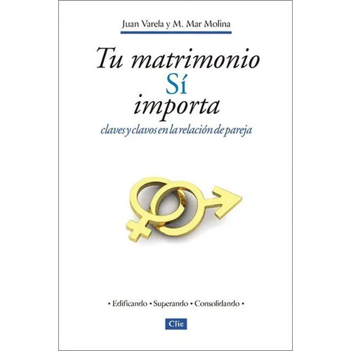 Tu Matrimonio Sí Importa: Claves Y Clavos En La Relación de Pareja = Your Marriage Does Matter - Paperback