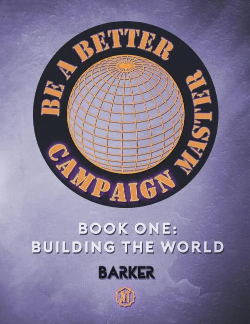 Be A Better Campaign Master: Book One: Building the World - Paperback