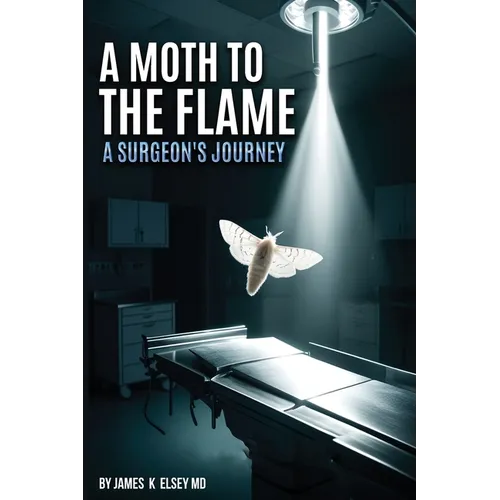 A Moth to the Flame: A Surgeon's Journey - Paperback