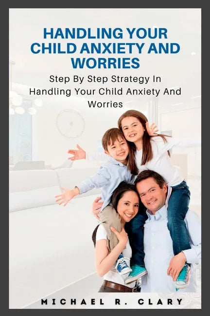 Handling Your Child Anxiety and Worries: Handling Your Child Anxiety and Worries - Paperback