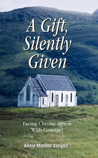 A Gift, Silently Given: Facing Chronic Illness with Courage! - Paperback
