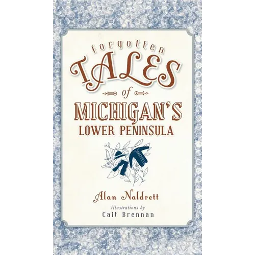 Forgotten Tales of Michigan's Lower Peninsula - Hardcover
