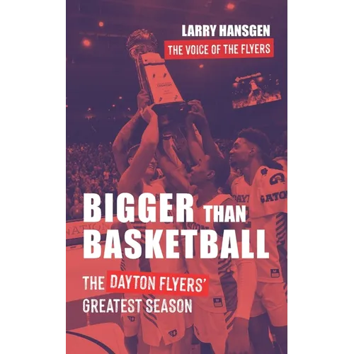 Bigger Than Basketball: The Dayton Flyers' Greatest Season - Paperback