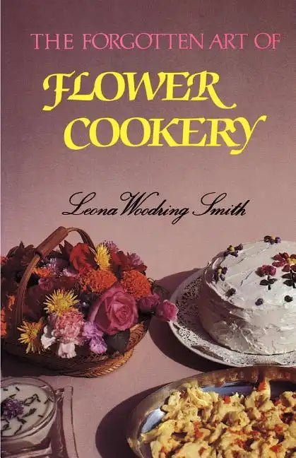 The Forgotten Art of Flower Cookery - Paperback