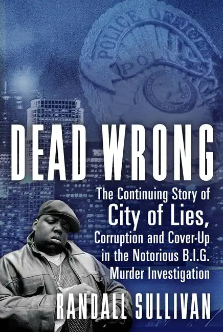 Dead Wrong: The Continuing Story of City of Lies, Corruption and Cover-Up in the Notorious Big Murder Investigation - Paperback