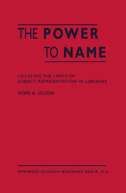 The Power to Name: Locating the Limits of Subject Representation in Libraries - Hardcover