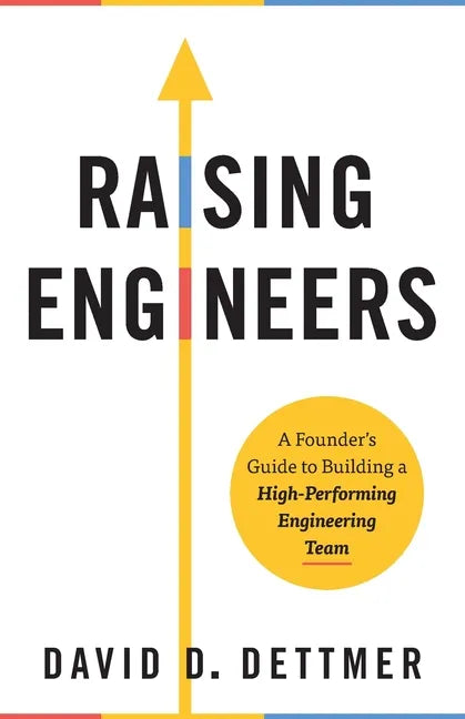 Raising Engineers: A Founder's Guide to Building a High-Performing Engineering Team - Paperback