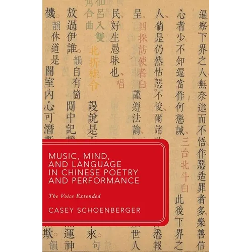 Music, Mind, and Language in Chinese Poetry and Performance: The Voice Extended - Hardcover