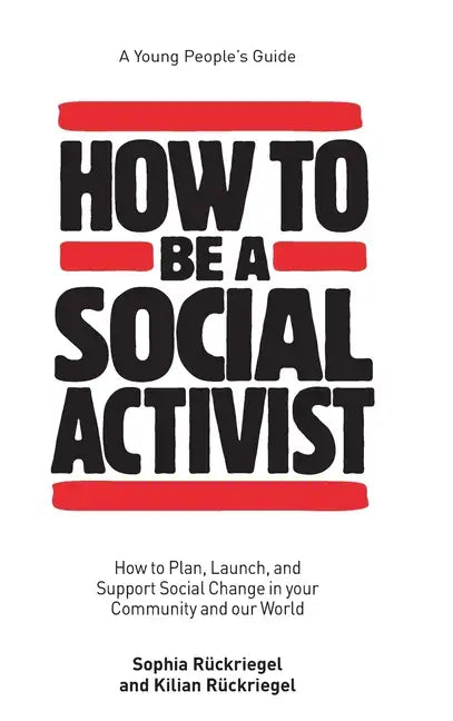 How to Be a Social Activist: How to Plan, Launch and Support Social Change in your Community and our World - Hardcover