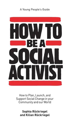 How to Be a Social Activist: How to Plan, Launch and Support Social Change in your Community and our World - Hardcover