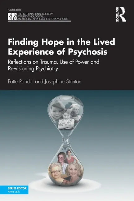 Finding Hope in the Lived Experience of Psychosis: Reflections on Trauma, Use of Power and Re-Visioning Psychiatry - Paperback