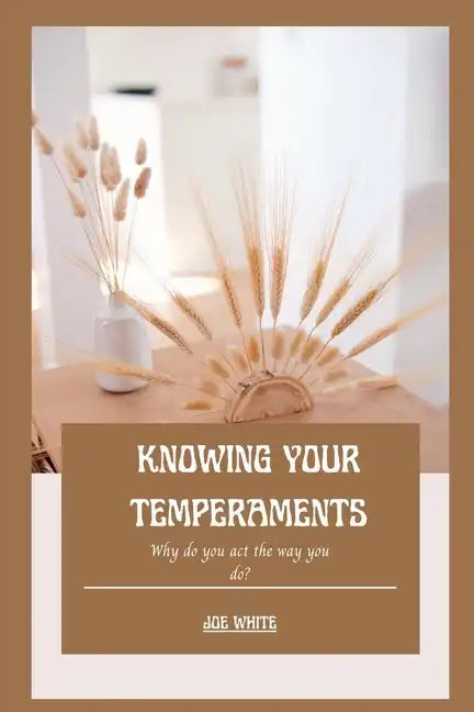 Knowing Your Temperaments: Why do you act the way you do? - Paperback
