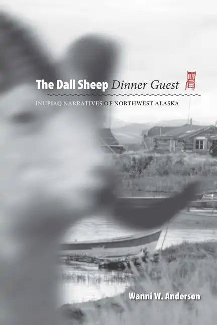 The Dall Sheep Dinner Guest: Inupiaq Narratives of Northwest Alaska - Paperback