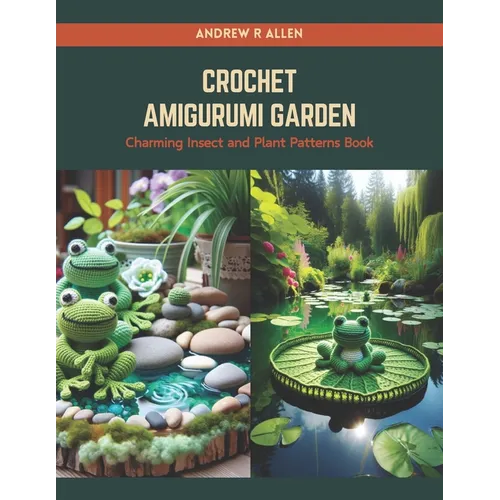 Crochet Amigurumi Garden: Charming Insect and Plant Patterns Book - Paperback