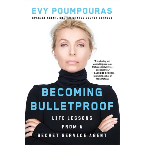 Becoming Bulletproof: Life Lessons from a Secret Service Agent - Paperback