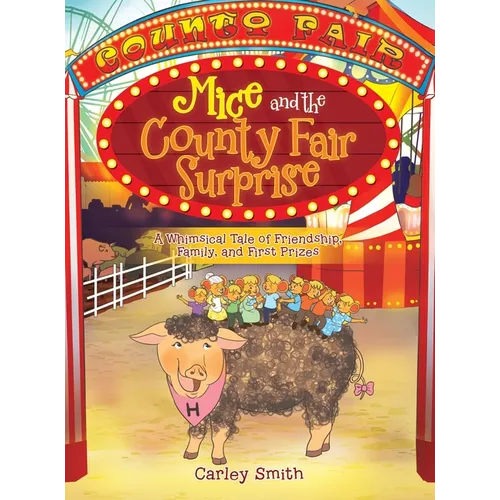 Mice and the County Fair Surprise: A Whimsical Tale of Friendship, Family, and First Prizes - Hardcover