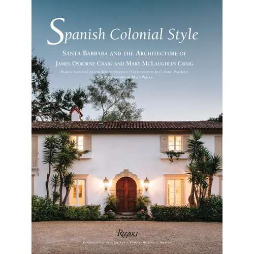 Spanish Colonial Style: Santa Barbara and the Architecture of James Osborne Craig and Mary McLaughlin Craig - Hardcover