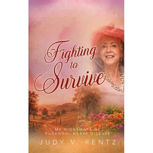 Fighting to Survive: My Nightmare of Pudendal Nerve Entrapment - Paperback