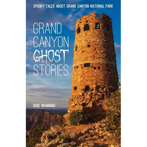 Grand Canyon Ghost Stories: Spooky Tales about Grand Canyon National Park - Paperback
