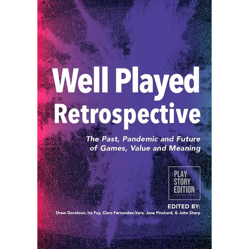 Well Played Retrospective: The Past, Pandemic and Future of Video Games, Value and Meaning - Paperback