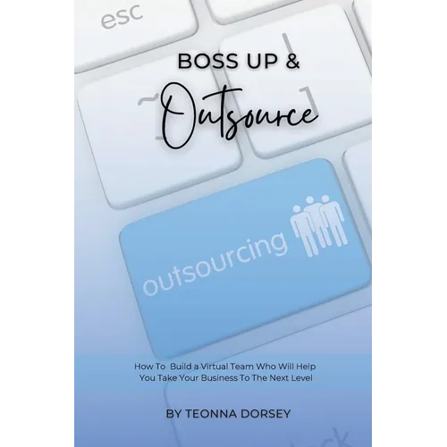 Boss Up & Outsource: How To Build a Virtual Team And Take Your Business To The Next Level - Paperback