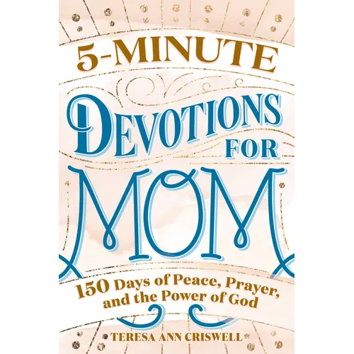 5-Minute Devotions for Mom: 150 Days of Peace, Prayer, and the Power of God - Paperback