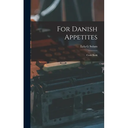 For Danish Appetites: Cook Book - Hardcover