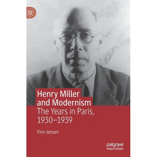 Henry Miller and Modernism: The Years in Paris, 1930-1939 - Hardcover