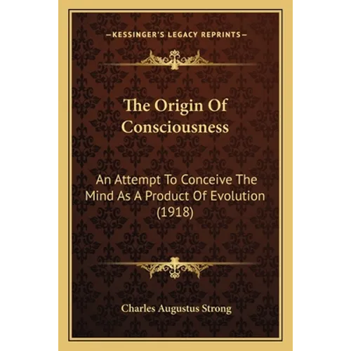 The Origin Of Consciousness: An Attempt To Conceive The Mind As A Product Of Evolution (1918)