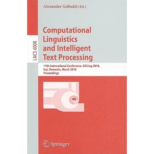 Computational Linguistics and Intelligent Text Processing: 11th International Conference, CICLing 2010, Iasi, Romania, March 21-27, 2010, Proceedings - Paperback