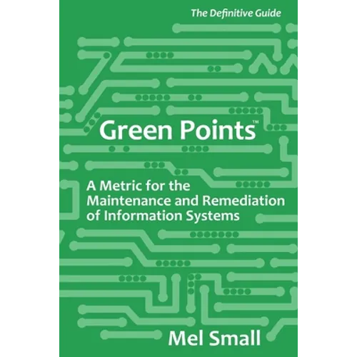 Green Points: The Definitive Guide: A Metric for the Maintenance and Remediation of Information Systems - Paperback