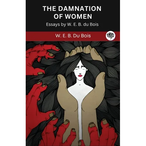 The Damnation of Women: Essay by W. E. B. du Bois (Grapevine edition) - Paperback