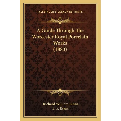 A Guide Through The Worcester Royal Porcelain Works (1883) - Paperback