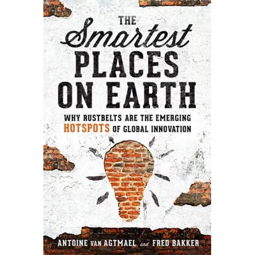 The Smartest Places on Earth: Why Rustbelts Are the Emerging Hotspots of Global Innovation - Paperback