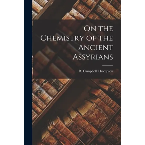 On the Chemistry of the Ancient Assyrians - Paperback